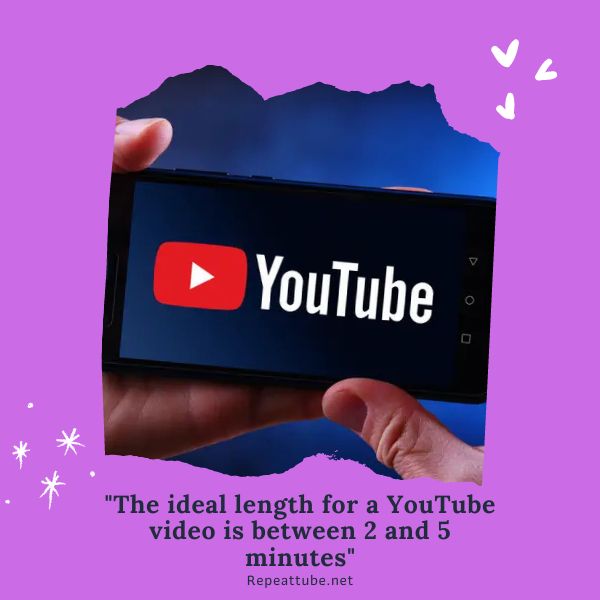 The ideal length for a YouTube video is between 2 and 5 minutes